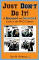 Just Don't Do It: A Fractured and Irreverent Look at the Ph.D. Culture